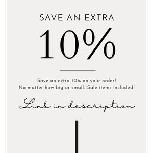 May include: A white and gray graphic with black text that reads "SAVE AN EXTRA 10%". The text "Save an extra 10% on your order! No matter how big or small. Sale items included!" is below the 10% text. The text "Link in description" is below the text about the sale. A black arrow pointing down is below the text "Link in description".