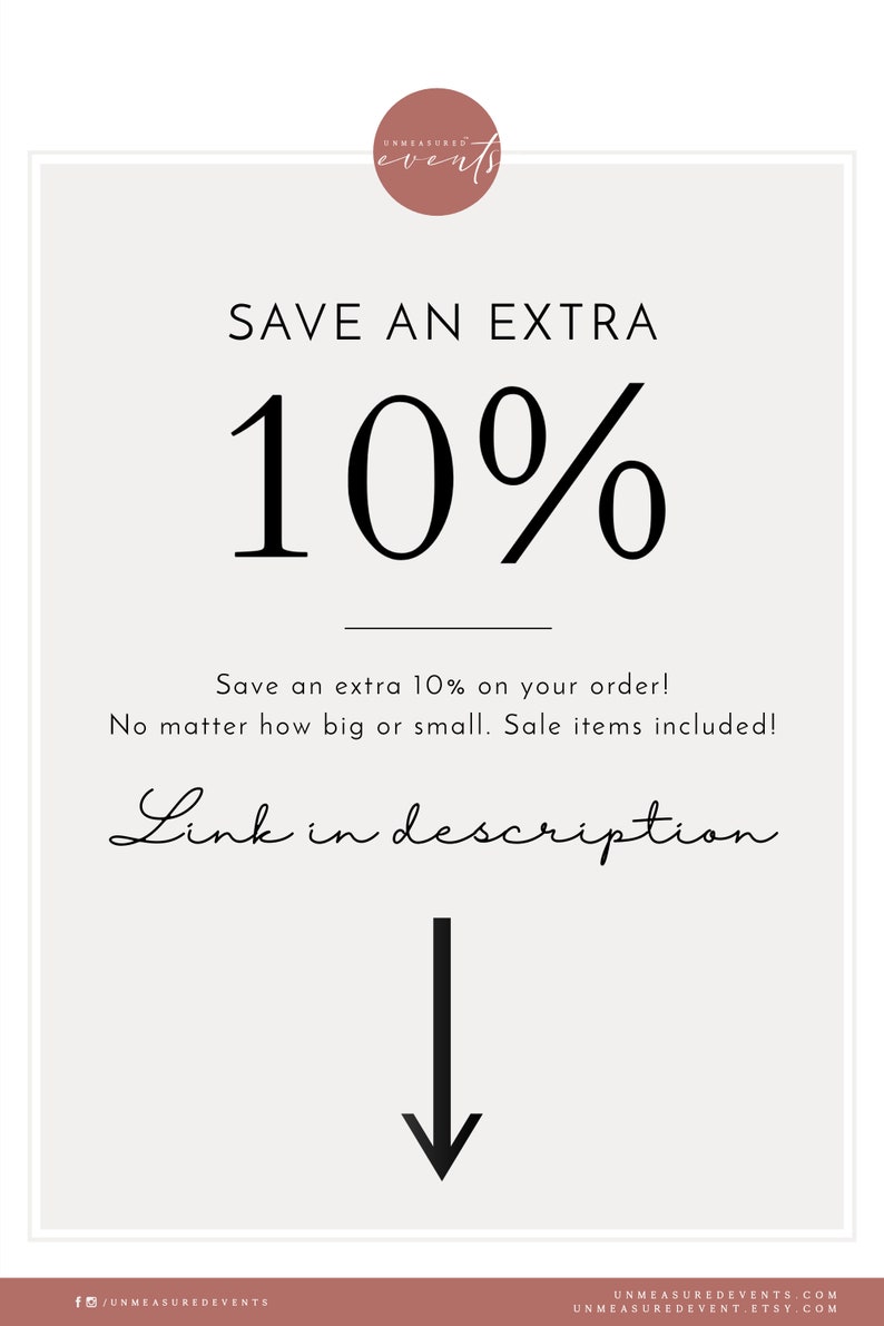 May include: A white and gray graphic with black text that reads "SAVE AN EXTRA 10%". The text "Save an extra 10% on your order! No matter how big or small. Sale items included!" is below the 10% text. The text "Link in description" is below the previous text. A black arrow pointing down is below the text. The text "f/UNMEASUREDEVENTS" is in the bottom left corner. The text "UNMEASUREDEVENTS.COM" is in the bottom right corner. The text "UNMEASUREDEVENT.ETSY.COM" is below the previous text.