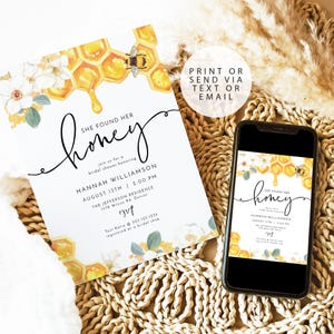 May include: A bridal shower invitation with a watercolor design of honeycombs, bees, and flowers. The text reads "She found her honey" and includes the bride's name, date, time, and location. The invitation also includes the text "Print or send via text or email".