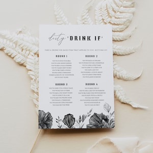 May include: A printable "Drink If" game card with black and white floral illustrations. The card features a list of prompts for a drinking game, with four rounds of increasingly risqué questions. The text on the card reads "Dirty 'Drink If' Take a drink for each item that applies to you. Bottoms up!"