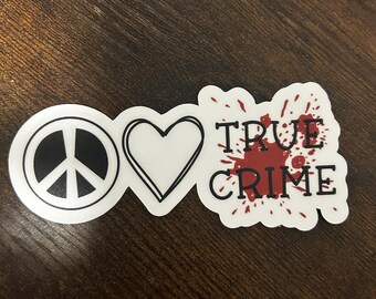 Peace, Love, True Crime // Vinyl Sticker Decal // Water Resistant