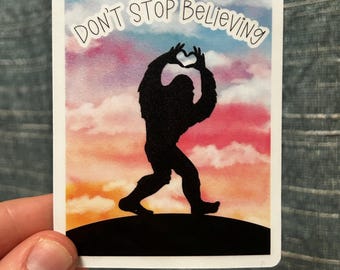 Don't Stop Believing // Bigfoot, Sasquatch // Vinyl Sticker Decal // Water Resistant