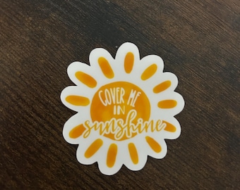 Cover Me in Sunshine // Vinyl Sticker Decal // Water Resistant