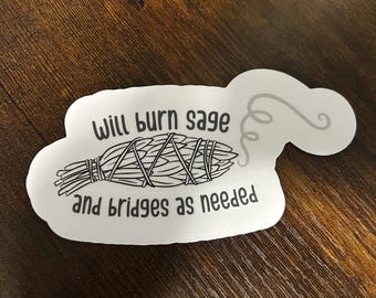 Will Burn Sage and Bridges as Needed // Vinyl Sticker Decal // Water Resistant