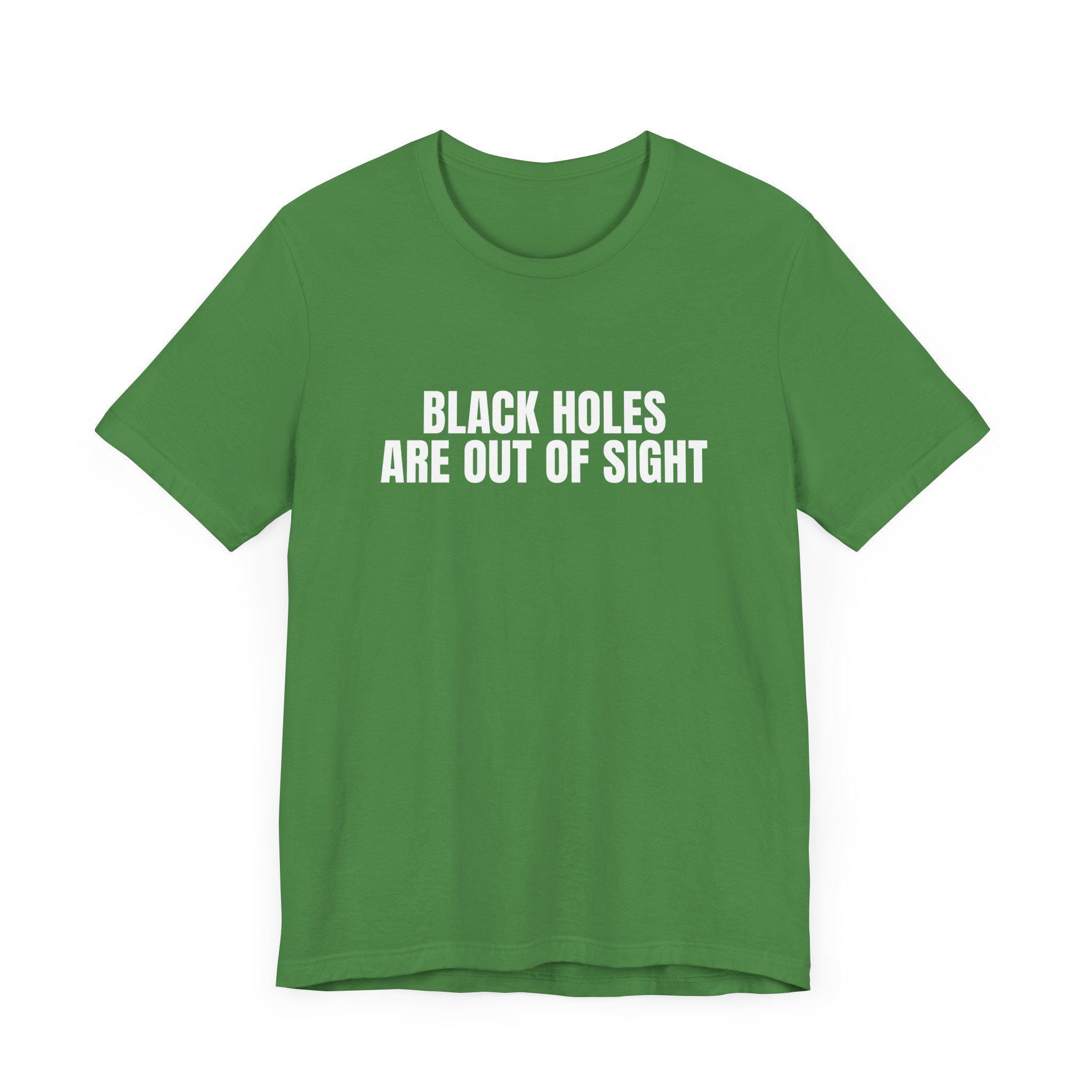Black Holes Are Out of Sight T-shirt, Funny Space Humor, Space
