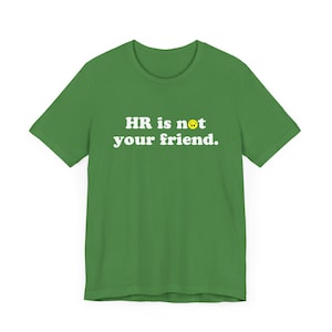 Human Resources Is Not Your Friend T-Shirt, Funny Co Worker Gift, Workplace Humor, Unisex Tee, Co-Worker Tee, HR Gift, For Him Or For Her
