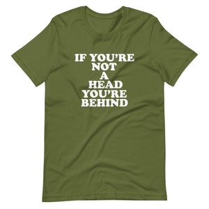 If You’re Not A Head You’re Behind T-Shirt, Classic Rock, Jam Band Gift, Music Festival, Buddy, Concert Buddies, Fan Tee, Hippie, Funny Tee