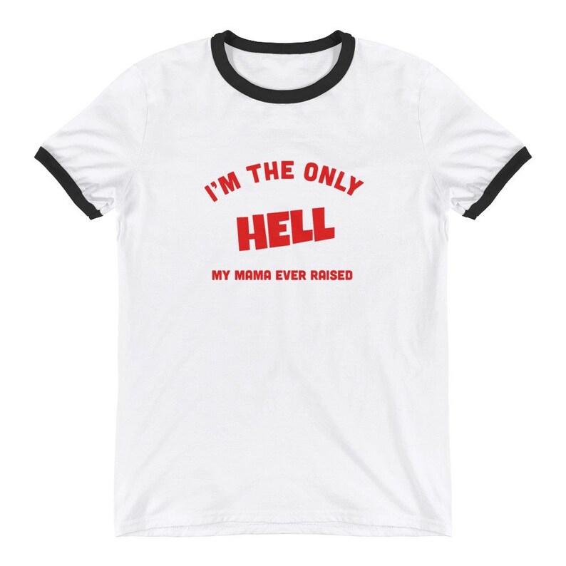 the only hell my momma ever raised shirt