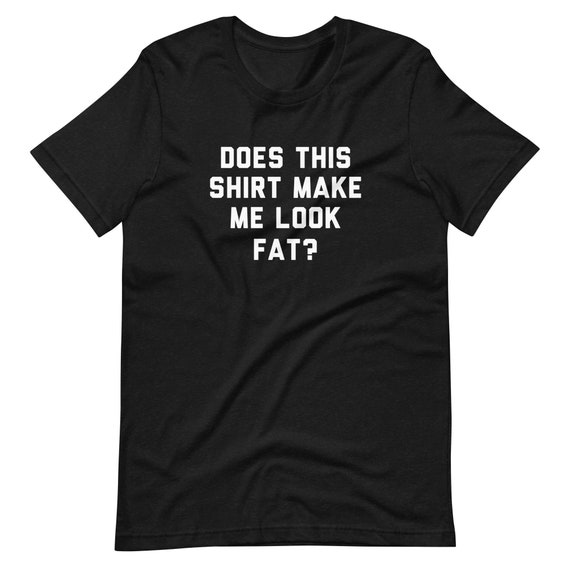 Does This Shirt Make Me Look Fat Classic Movie 90s Chris Etsy