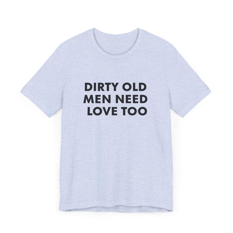 Vintage Inspired Dirty Old Men Need Love Too T-Shirt, Pervert Grandpa Gift for Dad, Father's Day, Unisex Jersey Short Sleeve Tee, Dad Gift Heather Prism Blue