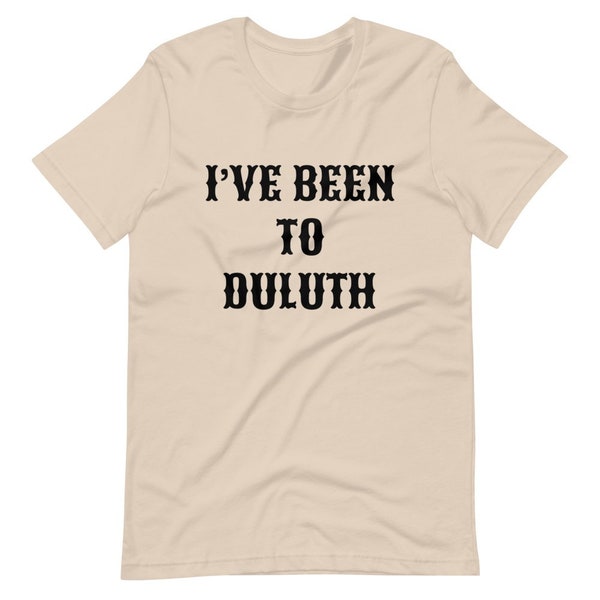 I’ve Been To Duluth T-Shirt, The Great Outdoors, Tourist T-Shirt, Minnesota, Midwest, John Candy, Dan Aykroyd, Funny, Novelty, Wisconsin,USA