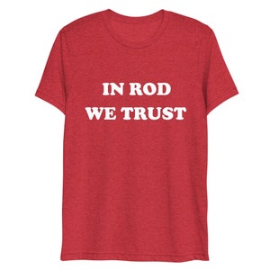 In Rod We Trust, Classic Rock Inspired Ringer, and Tri Blend T-Shirt, Rod Stewart, 70s, The Faces, Retro, Maggie May, Reason To Believe