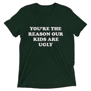 You’re The Reason Our Kids Are Ugly T-Shirt, Gift For Husband, Gift For Wife, Outlaw Country, 70s Country, classic country, Funny Novelty T