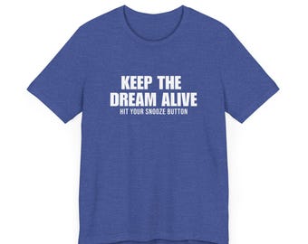 Keep the Dream Alive Hit the Snooze Button T-shirt, Funny Sleep