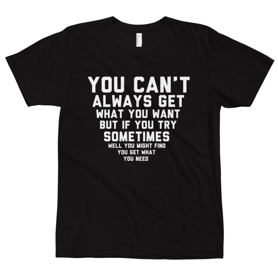 You Cant Always Get What You Want, Classic Rock T-shirt, Mick Jagger ...
