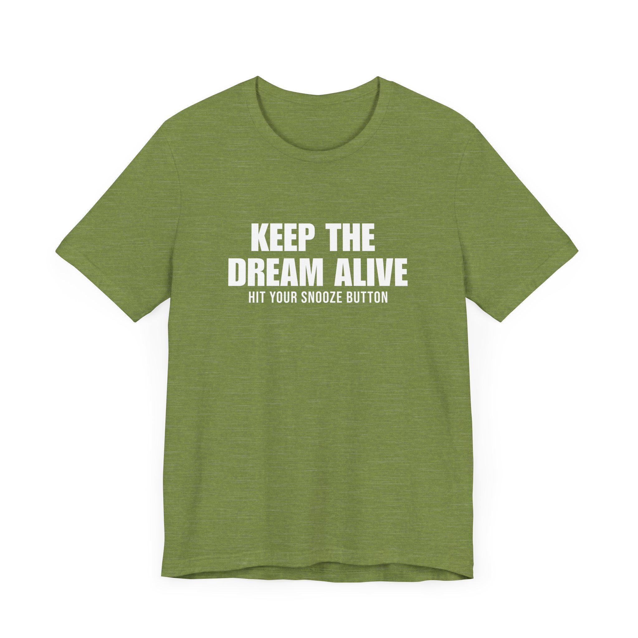 Keep the Dream Alive Hit the Snooze Button T-shirt, Funny Sleep