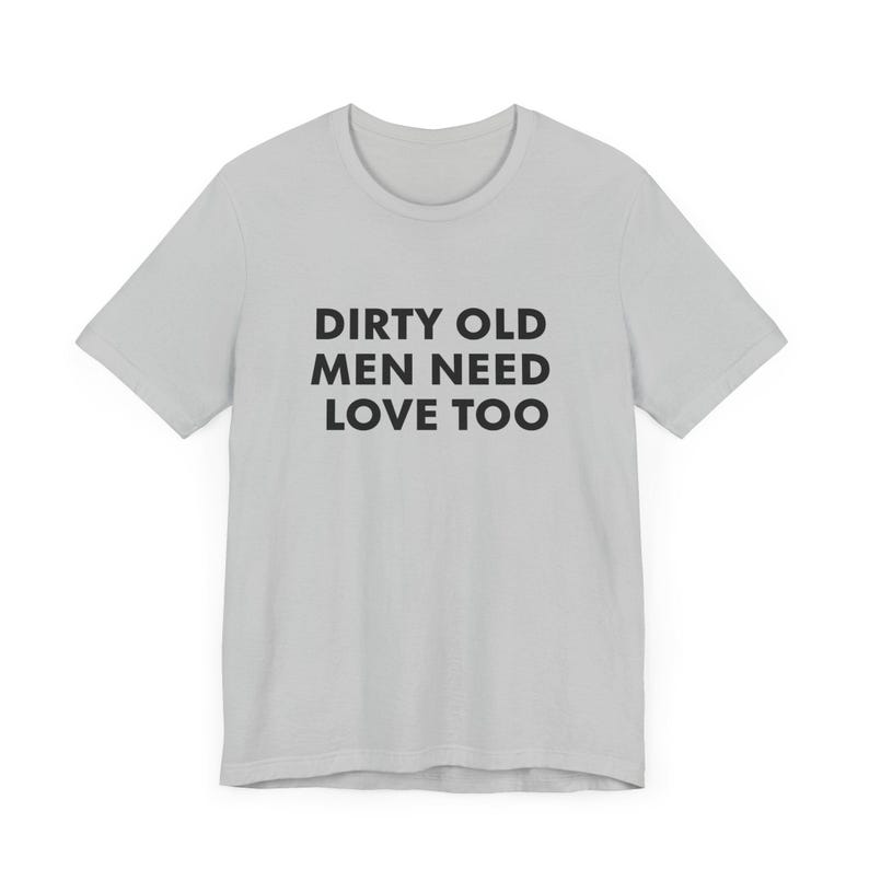 Vintage Inspired Dirty Old Men Need Love Too T-Shirt, Pervert Grandpa Gift for Dad, Father's Day, Unisex Jersey Short Sleeve Tee, Dad Gift Solid Athletic Grey