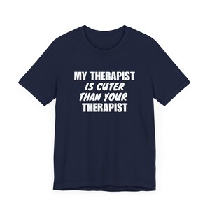 Funny Therapist T-Shirt, My Therapist Is Cuter Than Your Therapist, Counselor Gift Tee, Mental Health Shirt, Unisex Jersey Tee, Mind