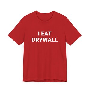 I Eat Drywall Unisex Jersey Short Sleeve Tee, Funny Meme Construction T-Shirt, Employee Gift, Hard Work