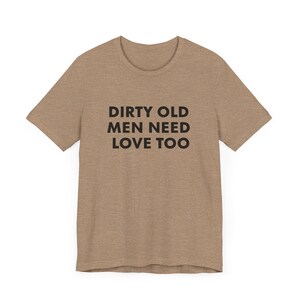 Vintage Inspired Dirty Old Men Need Love Too T-Shirt, Pervert Grandpa Gift for Dad, Father's Day, Unisex Jersey Short Sleeve Tee, Dad Gift image 6