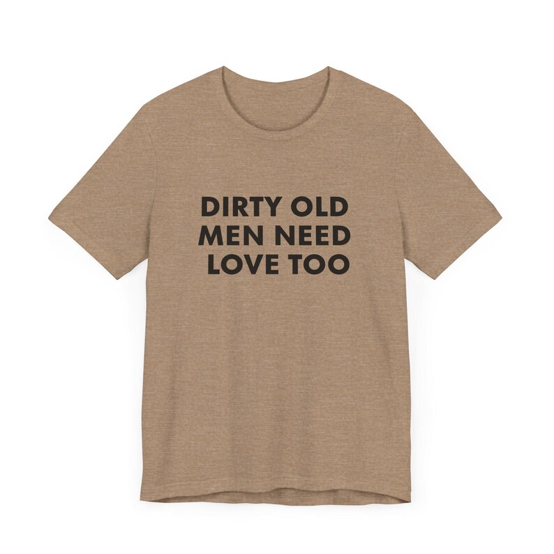 Vintage Inspired Dirty Old Men Need Love Too T-Shirt, Pervert Grandpa Gift for Dad, Father's Day, Unisex Jersey Short Sleeve Tee, Dad Gift image 6