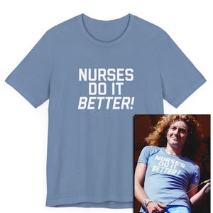 Nurses Do Things Better! Classic Rock T-Shirt worn by Robert, 70s, Health Care, Funny Shirt, Nursing Humor Gift, Funny Nurse Shirt, Gift