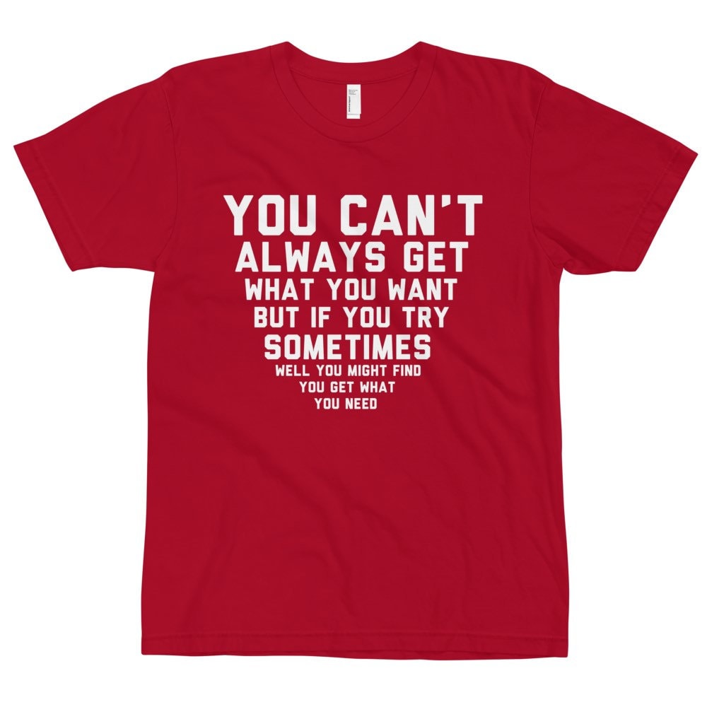 You Can't Always Get What You Want T-shirt, Classic Rock Shirt