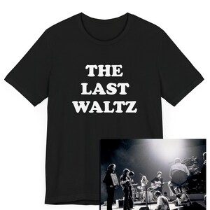 The Last Waltz T-Shirt, Classic Rock Music Gift, 70s Gift Idea, The Weight, Neil Young, Van Morrison, Music Gift, Rock and Roll, Concert Tee