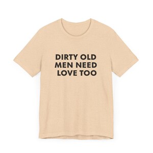 Vintage Inspired Dirty Old Men Need Love Too T-Shirt, Pervert Grandpa Gift for Dad, Father's Day, Unisex Jersey Short Sleeve Tee, Dad Gift image 4