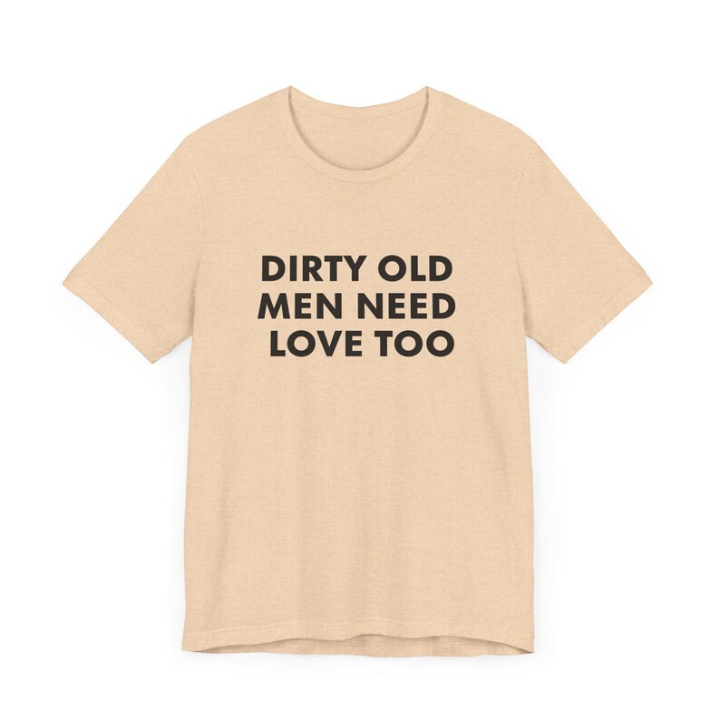 Vintage Inspired Dirty Old Men Need Love Too T-Shirt, Pervert Grandpa Gift for Dad, Father's Day, Unisex Jersey Short Sleeve Tee, Dad Gift image 4