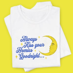 Funny Meme T-Shirt, Moon and Stars Unisex Tee, Always Kiss Your Homies Goodnight, Ironic Storybook Top, Humorous Kissy Shirt, Homie Love