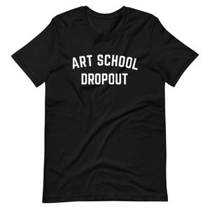 Camiseta de abandono de la escuela de arte, regalo de rock clásico, estudiante de la escuela de arte, regalo de la escuela de arte, regalo de graduación, presente para artista, camiseta universitaria divertida