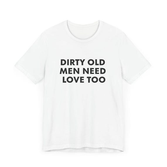 Vintage Inspired Dirty Old Men Need Love Too T-shirt, Pervert