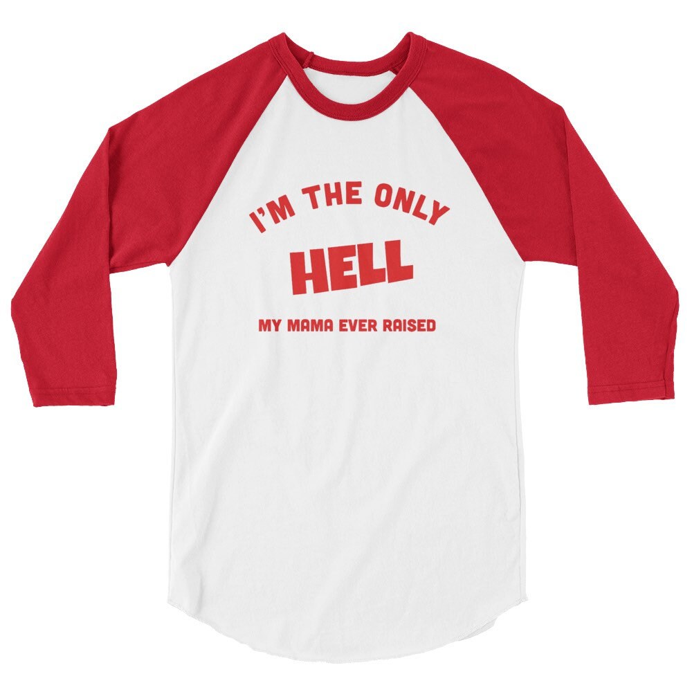 the only hell my momma ever raised shirt