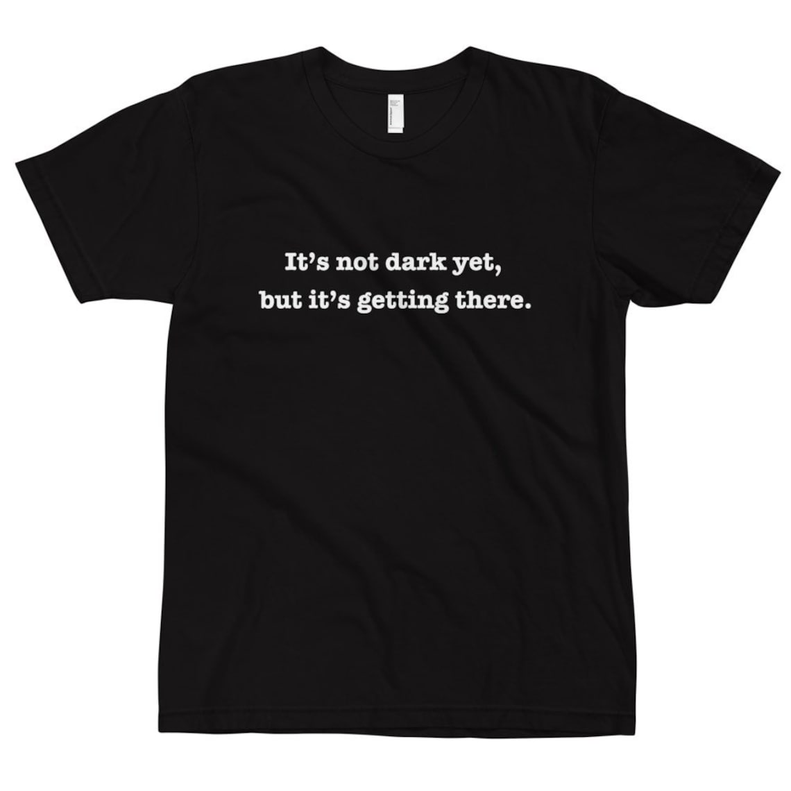 Its Not Dark Yet but Its Getting There T Shirt Classic - Etsy
