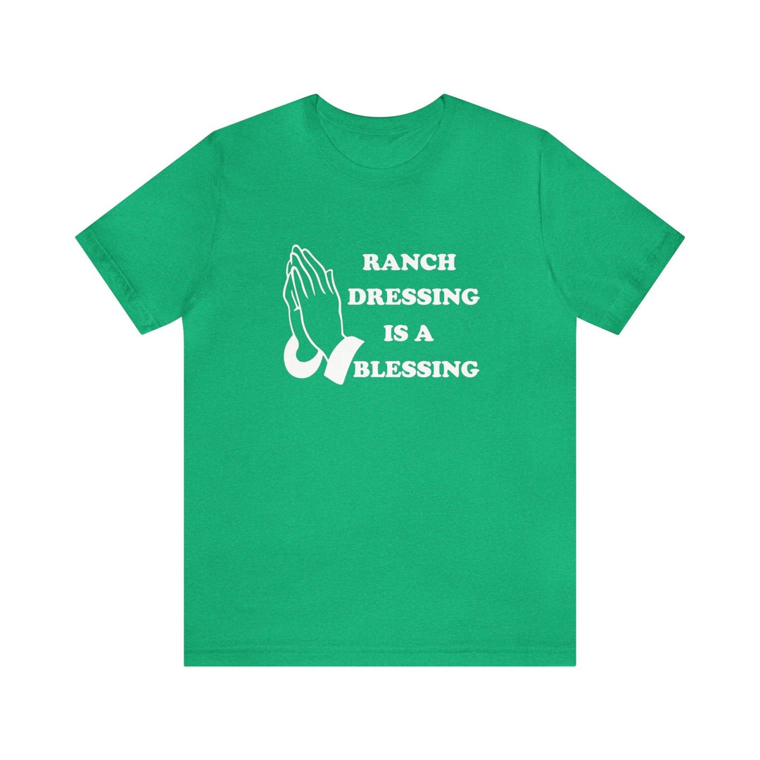ranch dressing shirt Ranch Dressing is A Blessing, Funny Midwest T-shirt, Chicago, Minnesota,  Omaha, Pizza on Ranch, Side of Ranch, Salad, Prayer, Holy, Witty