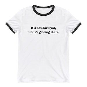 Its not dark yet, but its getting there, t shirt, Classic Rock, time out of mind, Bob Dylan, darkness, folk, americana, retro, 90s White Ringer