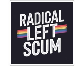 May include: Square sticker with the words "RADICAL LEFT SCUM" in white, textured font on a black background. A rainbow-colored stripe is behind the words "LEFT".