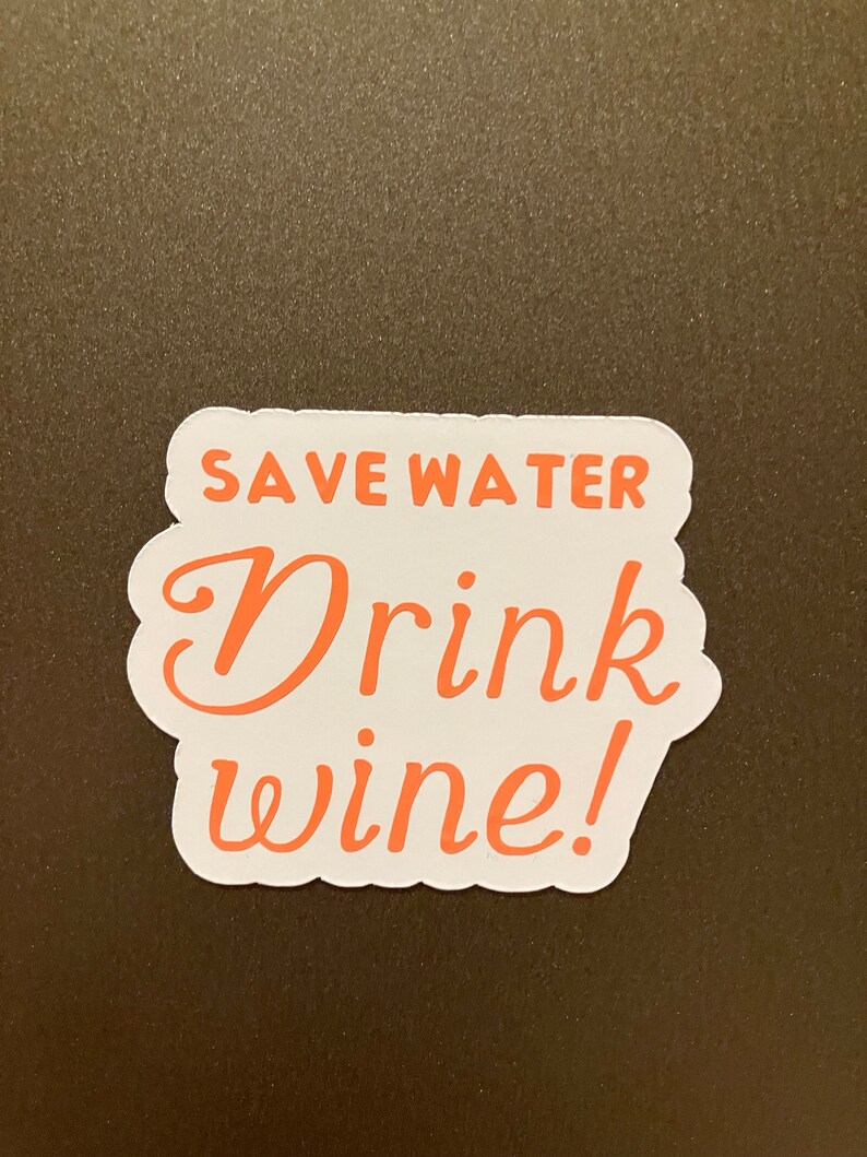 Save water drink wine decal, Save Water, Drink Wine, Wine magnet, glass decal, wine decal, barware decal, Tervis decal image 7