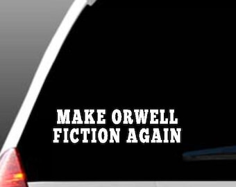 Make Orwell Fiction Again Car Window Decal; George Orwell Decal; Anti-Trump Decal; Anti-MAGA Decal; Anti-Authoritarianism Decal