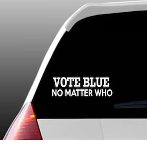 Vote Blue No Matter Who Car Window Decal/Vote Blue Car Decal/Vote Decal