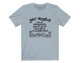 Mister Rogers Funny Unisex Tee: People Neighborhood Shirt