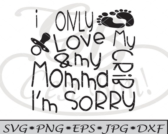 I Only Love My Crib And My Momma Infant Childs Svg Design Etsy