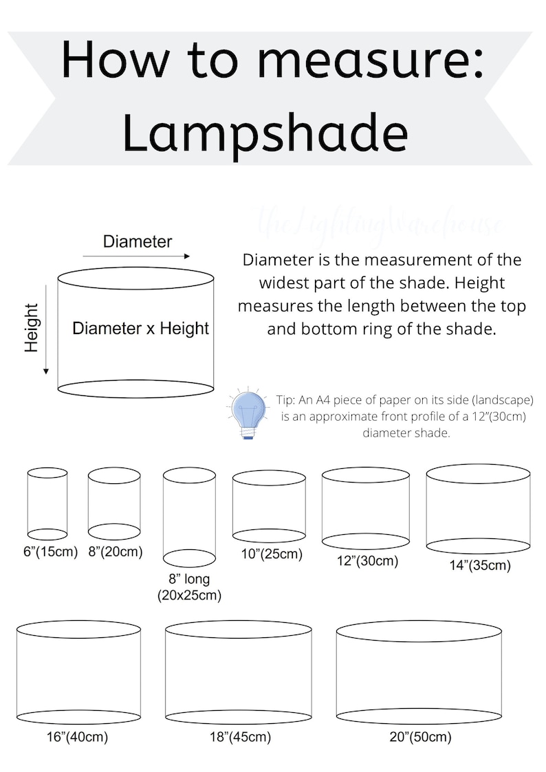 May include: A diagram showing how to measure a lampshade. The diagram shows the diameter and height of a lampshade. The text explains that the diameter is the measurement of the widest part of the shade and the height is the measurement of the length between the top and bottom ring of the shade. The diagram also shows different sizes of lampshades with their measurements in inches and centimeters.