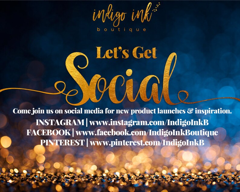 May include: A gold graphic on a blue background with the text "indigo ink boutique" and "Let's Get Social". The text encourages viewers to join the company on social media for new product launches and inspiration. The social media handles are listed below the text: INSTAGRAM | www.instagram.com/IndigoInkB FACEBOOK | www.facebook.com/IndigoInkBoutique PINTEREST | www.pinterest.com/IndigoInkB
