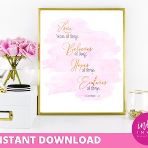 May include: Printable wall art with a watercolor background in shades of pink. The text reads "Love bears all things, Believes all things, Hopes all things, Endures all things, 1 Corinthians 13:7".