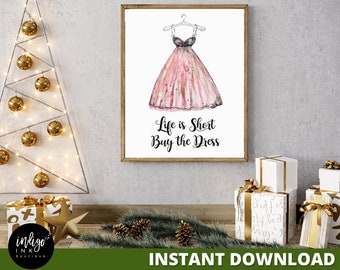 Life is Short Buy the Dress Printable Wall Art | Christmas Gift | Fashion Wall Art | Fashion Art Print INSTANT DOWNLOAD