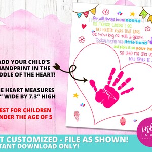 May include: A printable heart-shaped card with a pink handprint in the center. The card has a message that says "You will always be my nonna. No matter where I go. No matter years that pass, or how big or tall I grow. Today I take my little hand and place it on your heart. So while me and you will never be apart." The card measures 7.8 inches wide by 7.3 inches high.