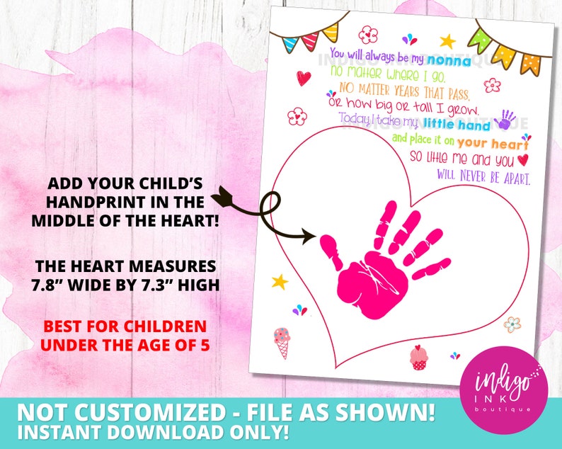 May include: A printable heart-shaped card with a pink handprint in the center. The card has a message that says "You will always be my nonna. No matter where I go. No matter years that pass, or how big or tall I grow. Today I take my little hand and place it on your heart. So while me and you will never be apart." The card measures 7.8 inches wide by 7.3 inches high.