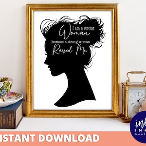 Soy una mujer fuerte porque una mujer fuerte me crió DESCARGA INSTANTE Arte imprimible / Impresión de silueta Regalo de cita inspiradora para mamá